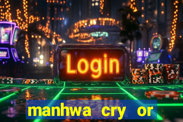 manhwa cry or better yet beg